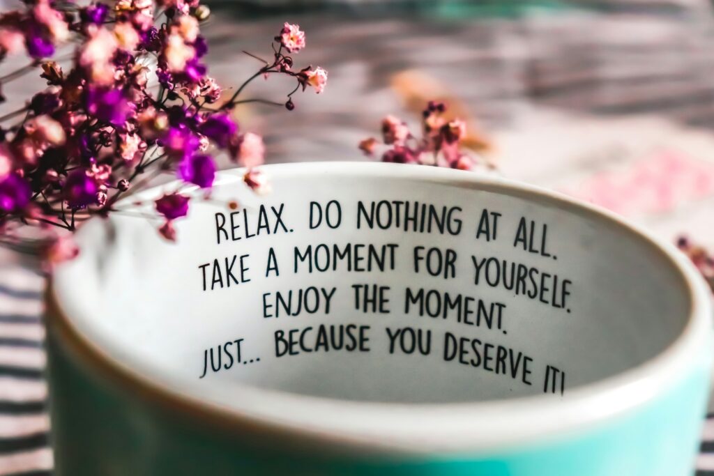 You deserve it written on the inside of a coffee cup.